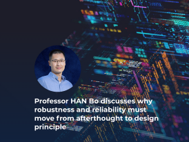 Professor HAN Bo discusses why robustness and reliability must move from afterthought to design principle