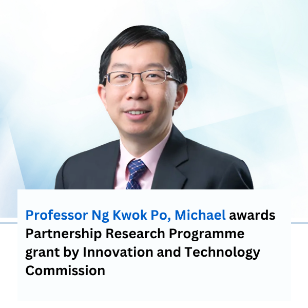Professor Ng Kwok Po, Michael awards Partnership Research Programme grant by Innovation and Technology Commission